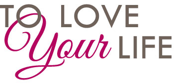 To Love Your Life
